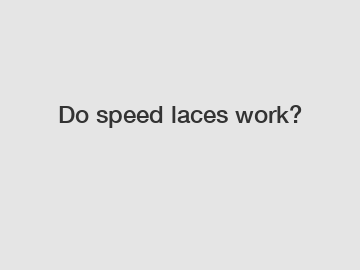 Do speed laces work?