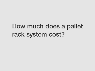 How much does a pallet rack system cost?