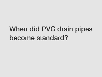 When did PVC drain pipes become standard?