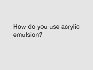 How do you use acrylic emulsion?