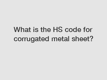 What is the HS code for corrugated metal sheet?