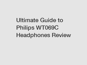 Ultimate Guide to Philips WT069C Headphones Review