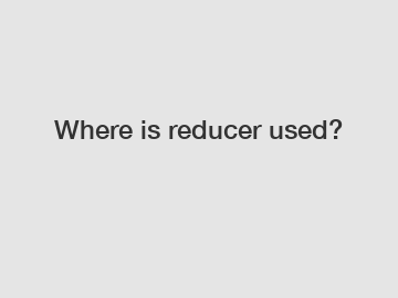 Where is reducer used?