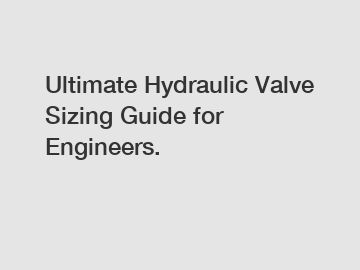 Ultimate Hydraulic Valve Sizing Guide for Engineers.