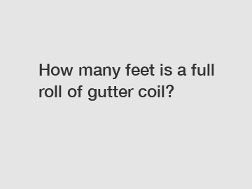 How many feet is a full roll of gutter coil?