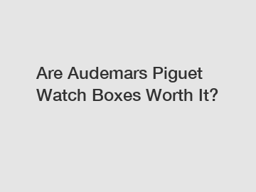 Are Audemars Piguet Watch Boxes Worth It?