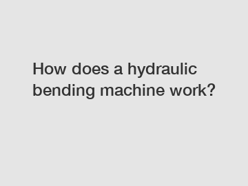 How does a hydraulic bending machine work?