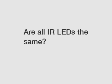 Are all IR LEDs the same?