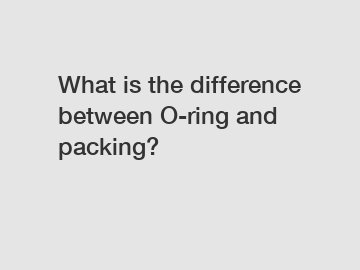 What is the difference between O-ring and packing?