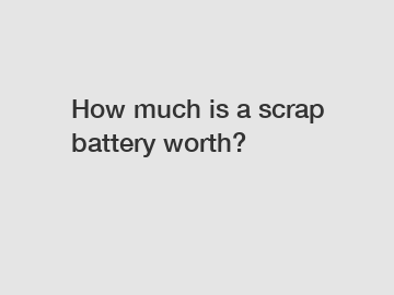 How much is a scrap battery worth?