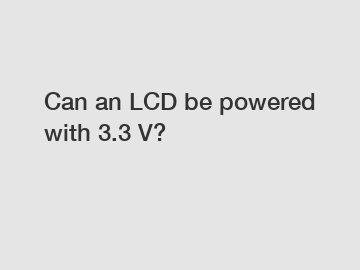 Can an LCD be powered with 3.3 V?