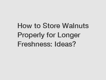 How to Store Walnuts Properly for Longer Freshness: Ideas?