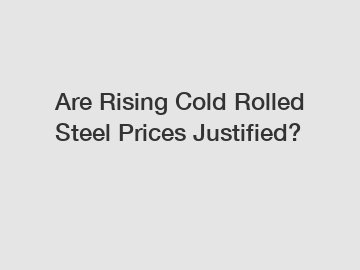 Are Rising Cold Rolled Steel Prices Justified?