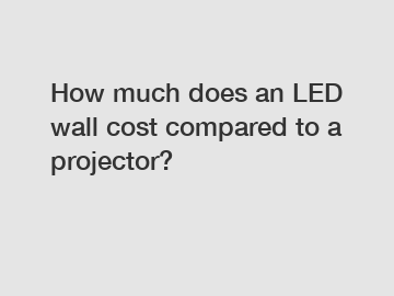 How much does an LED wall cost compared to a projector?