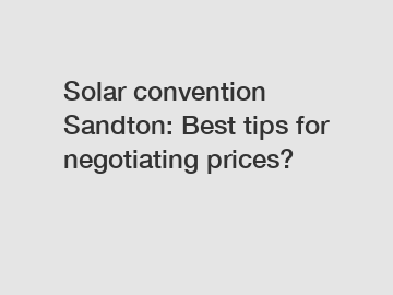 Solar convention Sandton: Best tips for negotiating prices?