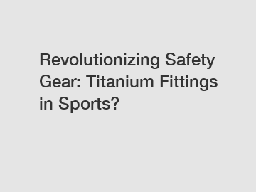 Revolutionizing Safety Gear: Titanium Fittings in Sports?