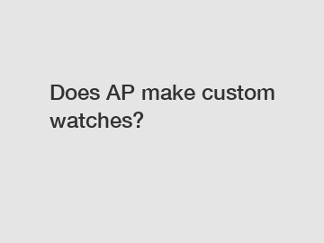 Does AP make custom watches?
