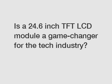 Is a 24.6 inch TFT LCD module a game-changer for the tech industry?