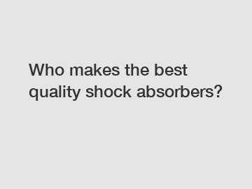 Who makes the best quality shock absorbers?