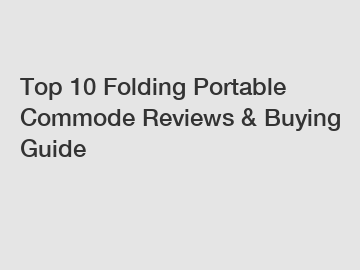 Top 10 Folding Portable Commode Reviews & Buying Guide