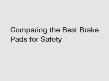 Comparing the Best Brake Pads for Safety