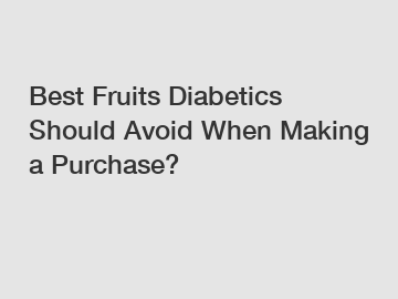 Best Fruits Diabetics Should Avoid When Making a Purchase?
