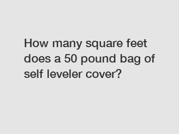 How many square feet does a 50 pound bag of self leveler cover?