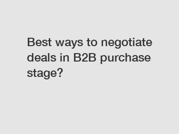 Best ways to negotiate deals in B2B purchase stage?