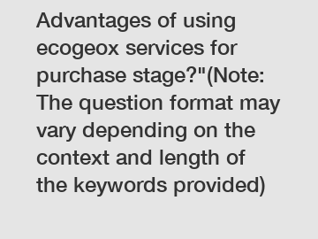 Advantages of using ecogeox services for purchase stage?