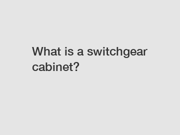 What is a switchgear cabinet?