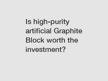 Is high-purity artificial Graphite Block worth the investment?