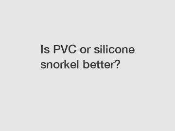 Is PVC or silicone snorkel better?