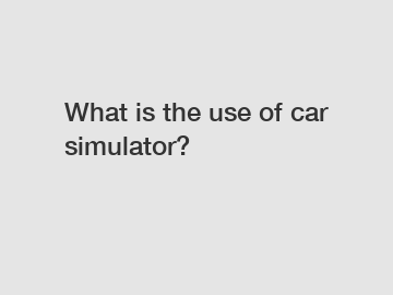 What is the use of car simulator?