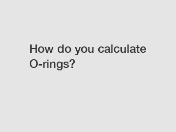 How do you calculate O-rings?