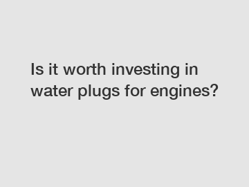 Is it worth investing in water plugs for engines?