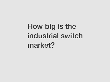 How big is the industrial switch market?