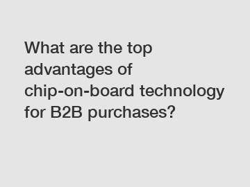 What are the top advantages of chip-on-board technology for B2B purchases?