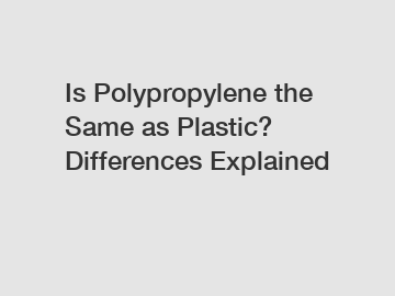 Is Polypropylene the Same as Plastic? Differences Explained