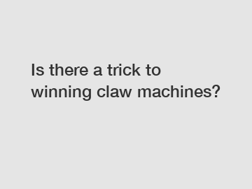 Is there a trick to winning claw machines?