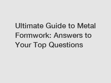 Ultimate Guide to Metal Formwork: Answers to Your Top Questions