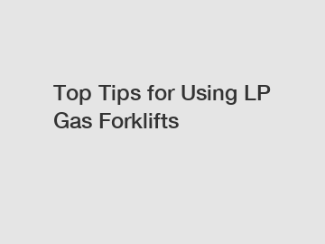 Top Tips for Using LP Gas Forklifts