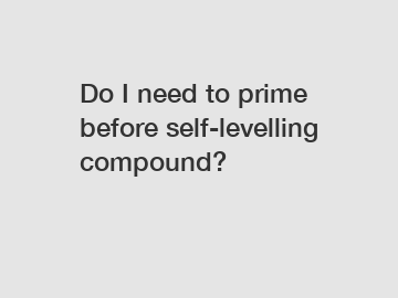 Do I need to prime before self-levelling compound?