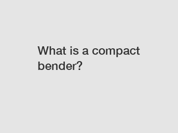 What is a compact bender?