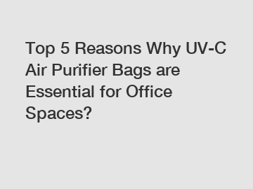 Top 5 Reasons Why UV-C Air Purifier Bags are Essential for Office Spaces?