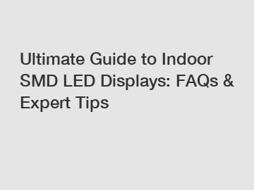 Ultimate Guide to Indoor SMD LED Displays: FAQs & Expert Tips
