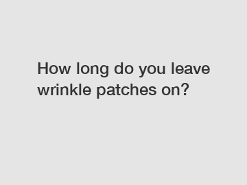 How long do you leave wrinkle patches on?