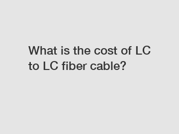 What is the cost of LC to LC fiber cable?