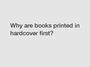 Why are books printed in hardcover first?
