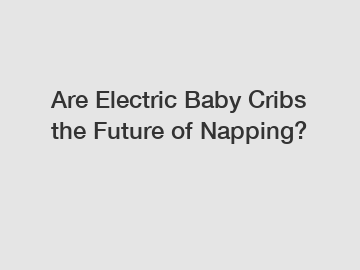 Are Electric Baby Cribs the Future of Napping?