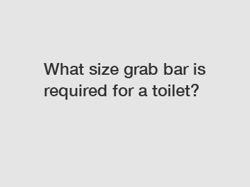 What size grab bar is required for a toilet?